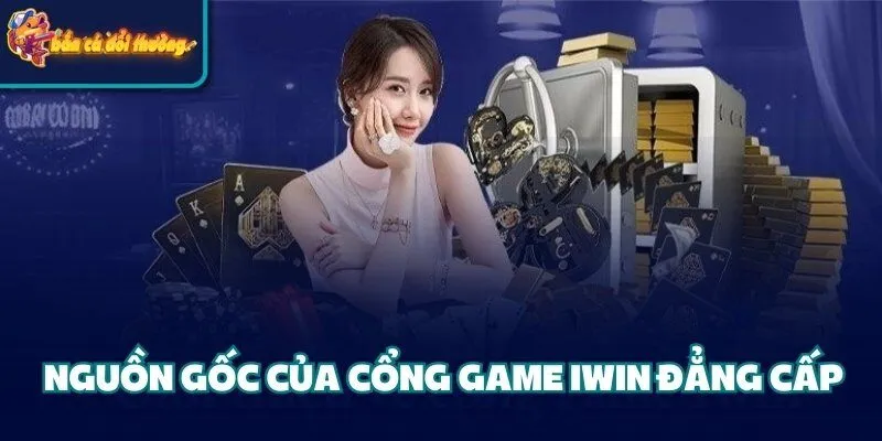 Khám Phá Cổng Game Iwin - Thế Giới Giải Trí Đỉnh Cao 1 Nguồn gốc của cổng game iwin đẳng cấp