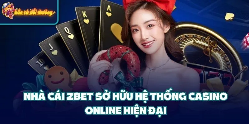 Nhà Cái Zbet – Sân Chơi Đẳng Cấp Dành Cho Dân Cá Cược 3 Nhà cái Zbet sở hữu hệ thống casino online hiện đại